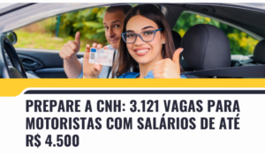 Prepare a CNH: 3.121 vagas para Motoristas com salários de até R$ 4.500