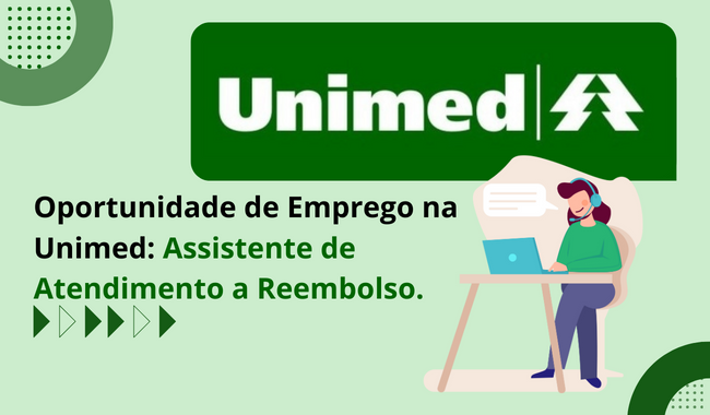 Oportunidade de Emprego na Unimed: Assistente de Atendimento a Reembolso.